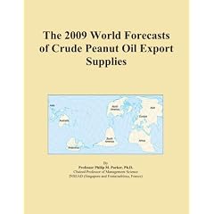 The 2009 World Forecasts of Crude Peanut Oil Export Supplies (Paperback)