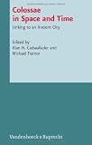 Produkt-Bild: Colossae in Space and Time: Linking to an Ancient City (Novum Testamentum Et Orbis Antiquus/Studien Zur Umwelt Des N)