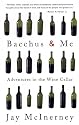 Bacchus and Me: Adventures in the Wine Cellar