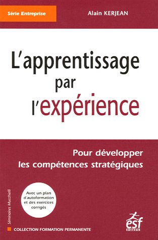 L'apprentissage par l'expérience : Pour développer les compétences humaines stratégiques