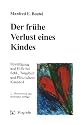 Der frühe Verlust eines Kindes: Bewältigung und Hilfe bei Fehl-, Totgeburt und Plötzlichem Kindstod