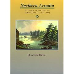 Northern Arcadia: Foreign Traveler's in Scandinavia, 1765-1815