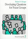 Developing Questions for Focus Groups (Focus Group Kit, Vol 3): 3 (Focus Group Kit)