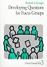 Developing Questions for Focus Groups (Focus Group Kit)