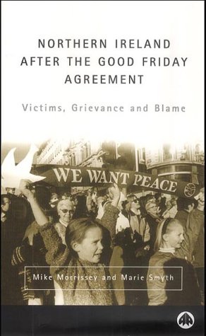 Northern Ireland After the Good Friday Agreement: Victims, Grievance and Blame