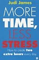 More Time, Less Stress: How to Create Two Extra Hours Every Day