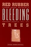 Red Rubber, Bleeding Trees: Violence, Slavery, and Empire in Northwest Amazonia, 1850-1933