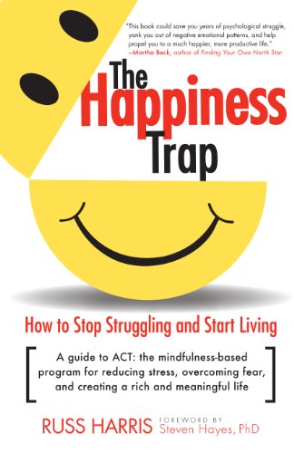 The Happiness Trap: A guide to ACT: the mindfulness-based program for reducing stress, overcoming fear, and creating a rich and meaningful life Book Image