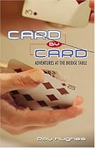 Card by Card: Adventures at the Bridge Table Card by Card: Adventures at the Bridge Table