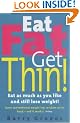Eat Fat Get Thin: Eat As Much As You Like And Still Lose Weight!