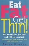 Eat Fat Get Thin: Eat As Much As You Like And Still Lose Weight!