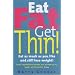 Eat Fat Get Thin: Eat As Much As You Like And Still Lose Weight!