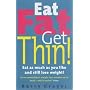 Eat Fat Get Thin: Eat As Much As You Like And Still Lose Weight!