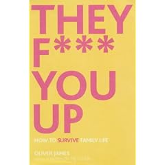 They F*** You Up: How to Survive Family Life