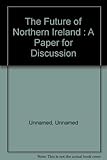 The future of Northern Ireland : a paper for discussion