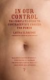 In Our Control: The Complete Guide to Contraceptive Choices for Women