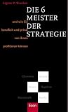 Produkt-Bild: Die 6 Meister der Strategie: Und wie Sie beruflich und privat von ihnen profitieren k&ouml;nnen. Clausewitz - Musashi - Seneca - Hagakure - Machiavelli - Sun-Tsu