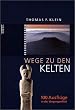 Wege zu den Kelten: 100 Ausfl�ge in die Vergangenheit