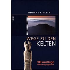 Wege zu den Kelten: 100 Ausfl�ge in die Vergangenheit