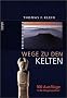 Wege zu den Kelten: 100 Ausfl�ge in die Vergangenheit