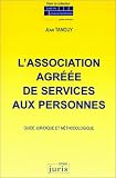 L Association agréée de services aux personnes, guide juridique et méthodique