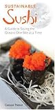 Sustainable Sushi: A Guide to Saving the Oceans One Bite at a Time Casson Trenor