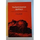 North American Buffalo: A Critical Study of the Species in Its Wild Stateby F. G. Roe