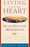 Living from the Heart: Heart Rhythm Meditation for Energy, Clarity, Peace, Joy, and Inner Power
