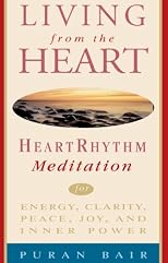 Living from the Heart: Heart Rhythm Meditation for Energy, Clarity, Peace, Joy, and Inner Power