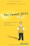 Den Himmel gibts echt: Die erstaunlichen Erlebnisse eines Jungen zwischen Leben und Tod