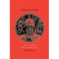 A History of Pain: Trauma in Modern Chinese Literature and Film (Global Chinese Culture)