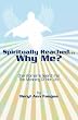 SPIRITUALLY  REACHED.....WHY  ME?: One Woman's Search For The Meaning Of Her Life