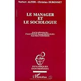 Le manager et le sociologue: Correspondance � propos de l'�volution de France T�l�com de 1978 � 1992par Norbert Alter