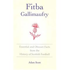 Fitba Gallimaufry: Essential and Obscure Facts from the History of Scottish Football