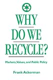 Why Do We Recycle?: Markets, Values, and Public Policy