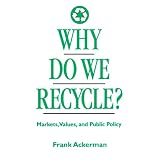 Why Do We Recycle?: Markets, Values, and Public Policy