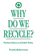 Why Do We Recycle?: Markets, Values, and Public Policy
