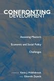 Confronting Development: Assessing Mexicos Economic and Social Policy Challenges