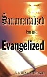Sacramentalized but not Evangelized