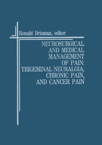 Neurosurgical and Medical Management of Pain: Trigeminal Neuralgia, Chronic Pain, and Cancer Pain (Topics in Neurosurgery)