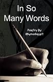 In So Many Words: Poetry by RhymnHeart