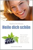 Produkt-Bild: Heile dich sch&ouml;n (bisher: Sch&ouml;n & gesund): Wie wir jung und vital aussehen k&ouml;nnen und - uns auch f&uuml;hlen! Nat&uuml;rlich, einfach, dauerhaft