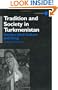 Tradition and Society in Turkmenistan: Gender, Oral Culture and Song (Central Asia Research Forum)