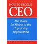 How to Become a CEO: The Rules for Rising to the Top of Any Organisation