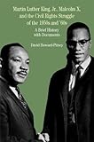 Martin Luther King, Jr., Malcolm X, and the Civil Rights Struggle of the 1950s a: A Brief History with Documents (The Bedford Series in History and Culture)
