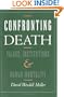 Confronting Death: Values, Institutions, and Human Mortality