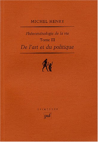Phénoménologie de la vie : Tome 3, De l'art et du politique