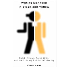 Writing Manhood in Black and Yellow: Ralph Ellison, Frank Chin, and the Literary Politics of Identity (Asian America)
