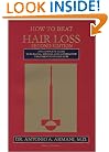 How to Beat Hair Loss: The Complete Guide to Surgical, Medical, and Alternative Treatments for Hair Loss
