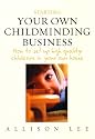 Starting Your Own Childminding Business: How to Set Up High Quality Childcare in Your Own Home